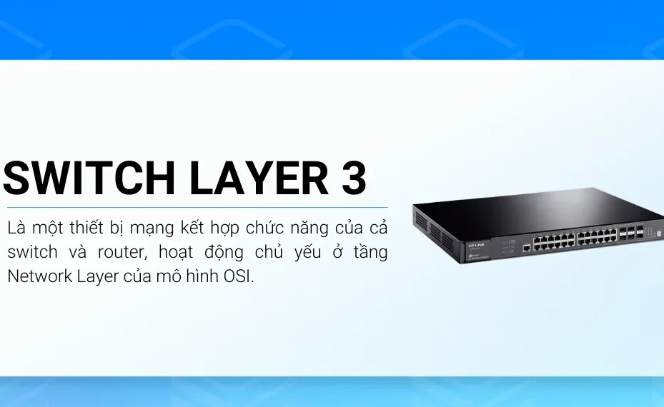 Switch Layer 3 là gì? Đặc điểm và nguyên lý hoạt động của Switch Layer 3